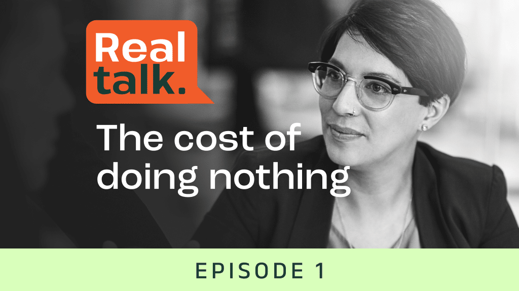 Real Talk: The cost of doing nothing